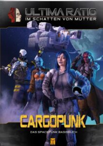 Ultima Ratio - Im Schatten von Mutter - Cargopunk - Das Spacepunk-Basisbuch