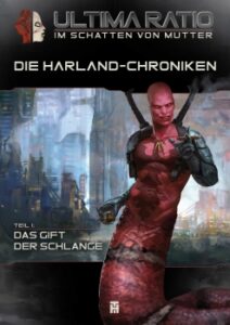 Ultima Ratio - Im Schatten von Mutter - Die Harland Chroniken - Teil 1: "Das Gift der Schlange"