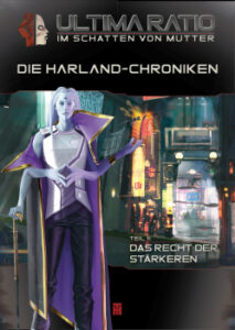 Ultima Ratio - Im Schatten von Mutter - Die Harland Chroniken - Teil 2: "Das Recht der Stärkeren"